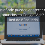 ¿En dónde pueden aparecer mis anuncios en Google? Red de Búsqueda