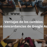 Ventajas de los cambios en concordancias de Google Ads