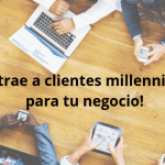 ¡Atrae a clientes millennials para tu negocio!