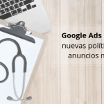 Google Ads presenta nuevas políticas para anuncios médicos