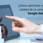 ¿Cómo optimizar el nivel de calidad de tu campaña de Google Ads?