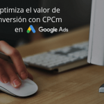 Optimiza el valor de conversión con CPCm en Google Ads