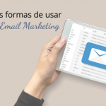 Conoce las formas de usar el Email Marketing
