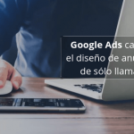 Google Ads cambia el diseño de anuncios de sólo llamada