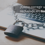 ¿Cómo corregir un anuncio rechazado en Google Ads?