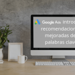 Google Ads introduce recomendaciones mejoradas de palabras clave