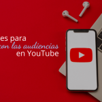 Soluciones para conectar con las audiencias en YouTube