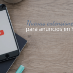 Nuevas extensiones para anuncios en YouTube