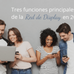 Tres funciones principales de la Red de Display en 2019