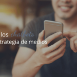 Incluye los chatbots en tu estrategia de medios