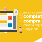Haz que tus clientes completen su compra con remarketing de Google Ads