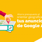 Ahorra presupuesto al orientar geográficamente tus anuncios de Google Ads