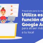 Prepárate para la reapertura: Utiliza esta función de Google Ads para atraer más clientes a tu local