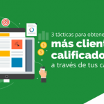 3 tácticas para obtener más clientes calificados a través de tus campañas