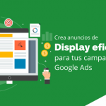 Crea anuncios de Display eficaces para tus campañas de Google Ads