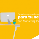 Descubre nuevas herramientas para tu negocio con Marketing Platform