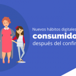 Nuevos hábitos digitales de los consumidores después del confinamiento