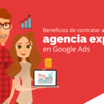Beneficios de contratar a una agencia experta en Google Ads