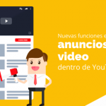 Nuevas funciones en anuncios de video dentro de YouTube