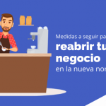 Medidas a seguir para reabrir tu negocio en la nueva normalidad
