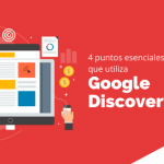 4 puntos esenciales que utiliza Google Discovery Ads