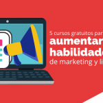 5 cursos gratuitos para aumentar tus habilidades de marketing y liderazgo