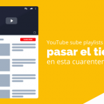 YouTube sube playlists para pasar el tiempo en esta cuarentena