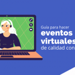 Guía para hacer eventos virtuales de calidad con Google