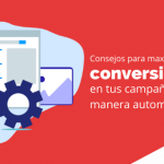 Consejos para maximizar conversiones en tus campañas de manera automática
