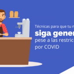 Técnicas para que tu negocio siga generando pese a las restricciones por COVID