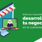 Webinars imperdibles para el desarrollo de tu negocio en la cuarentena
