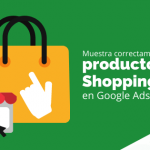 Muestra correctamente tus productos de Shopping en Google Ads