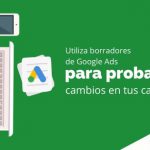 Utiliza borradores de Google Ads para probar cambios en tus campañas