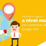 Expande tu negocio a nivel mundial con campañas de Google Ads