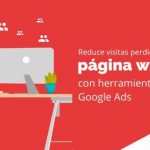 Reduce visitas perdidas en tu página web con herramientas de Google Ads