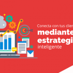 Conecta con tus clientes mediante una estrategia inteligente