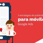 5 estrategias de publicidad para móviles en Google Ads