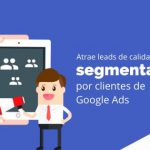 Atrae leads de calidad con la segmentación por clientes de Google Ads