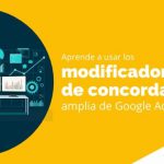Aprende a usar los modificadores de concordancia amplia de Google Ads