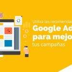 Utiliza las recomendaciones de Google Ads para mejorar tus campañas