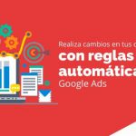 Realiza cambios en tus campañas con reglas automáticas de Google Ads