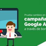 Prueba cambios en tus campañas de Google Ads a través de borradores